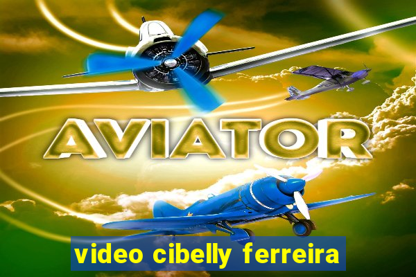 video cibelly ferreira